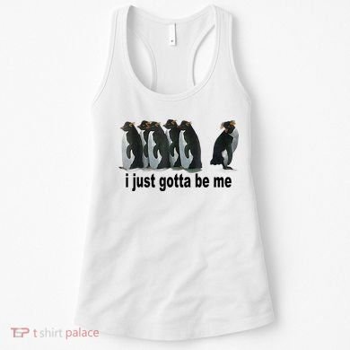 I Just Gotta Be Me Penguin Funny Gift Women's Tank Top