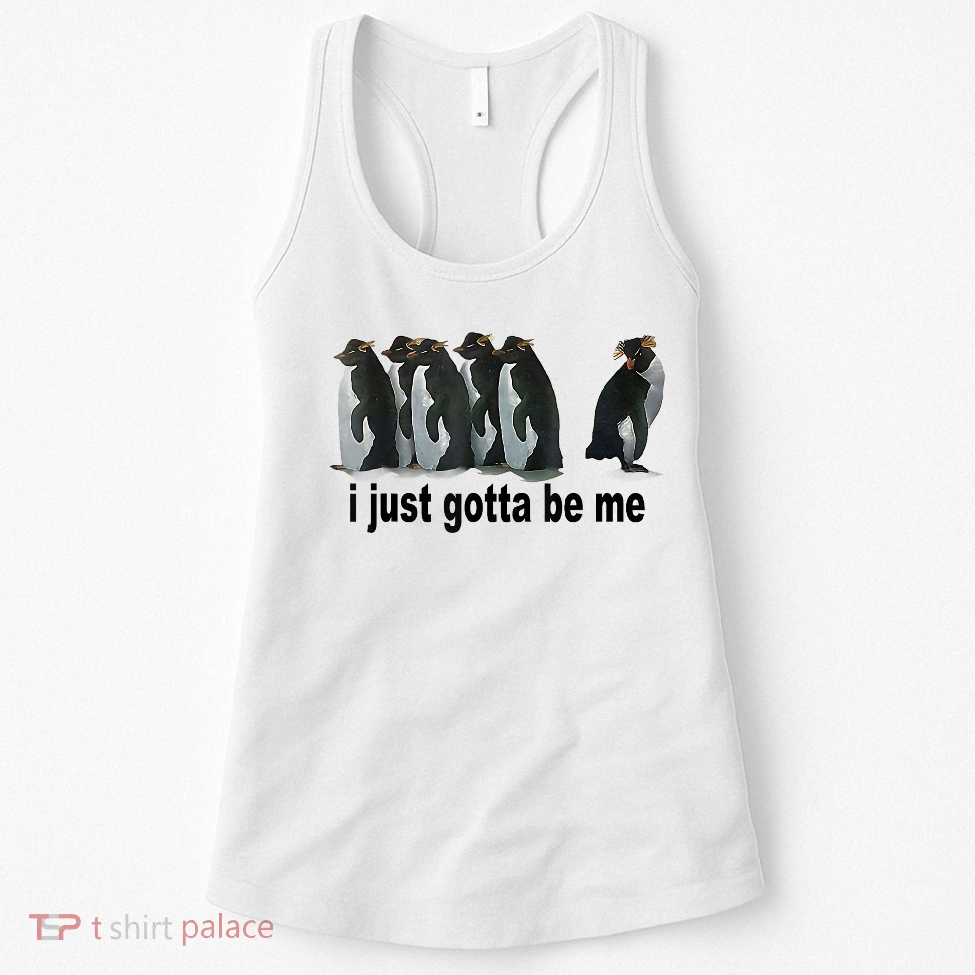 I Just Gotta Be Me Penguin Funny Gift Women's Tank Top