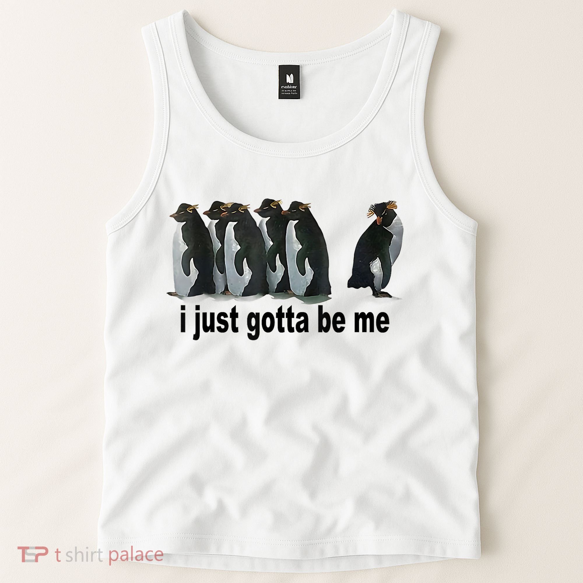 I Just Gotta Be Me Penguin Funny Gift Tank Top