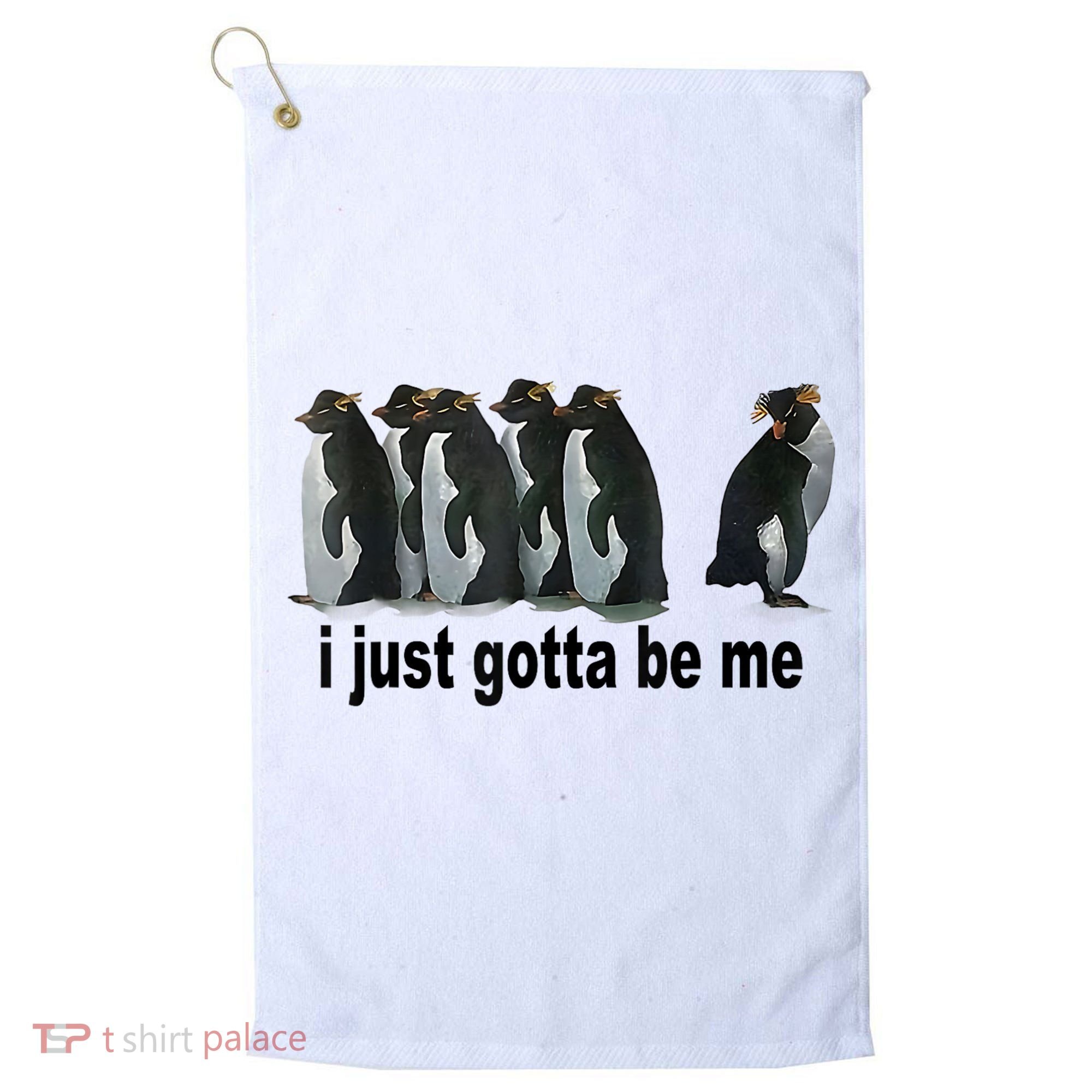 I Just Gotta Be Me Penguin Funny Gift Golf Towel