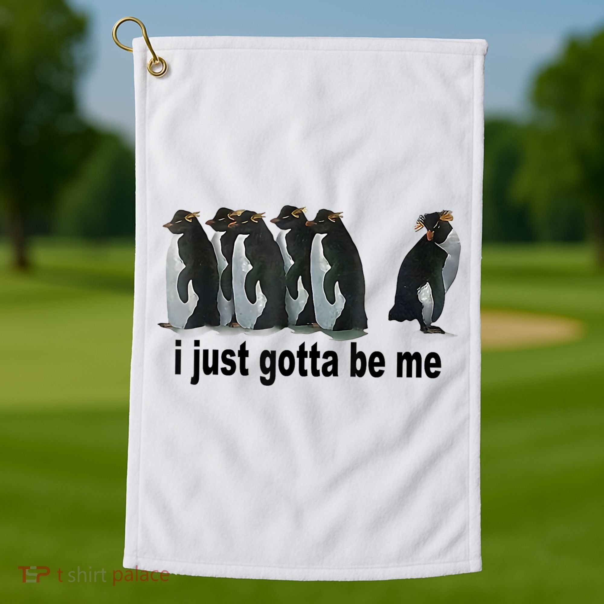 I Just Gotta Be Me Penguin Funny Gift Golf Towel