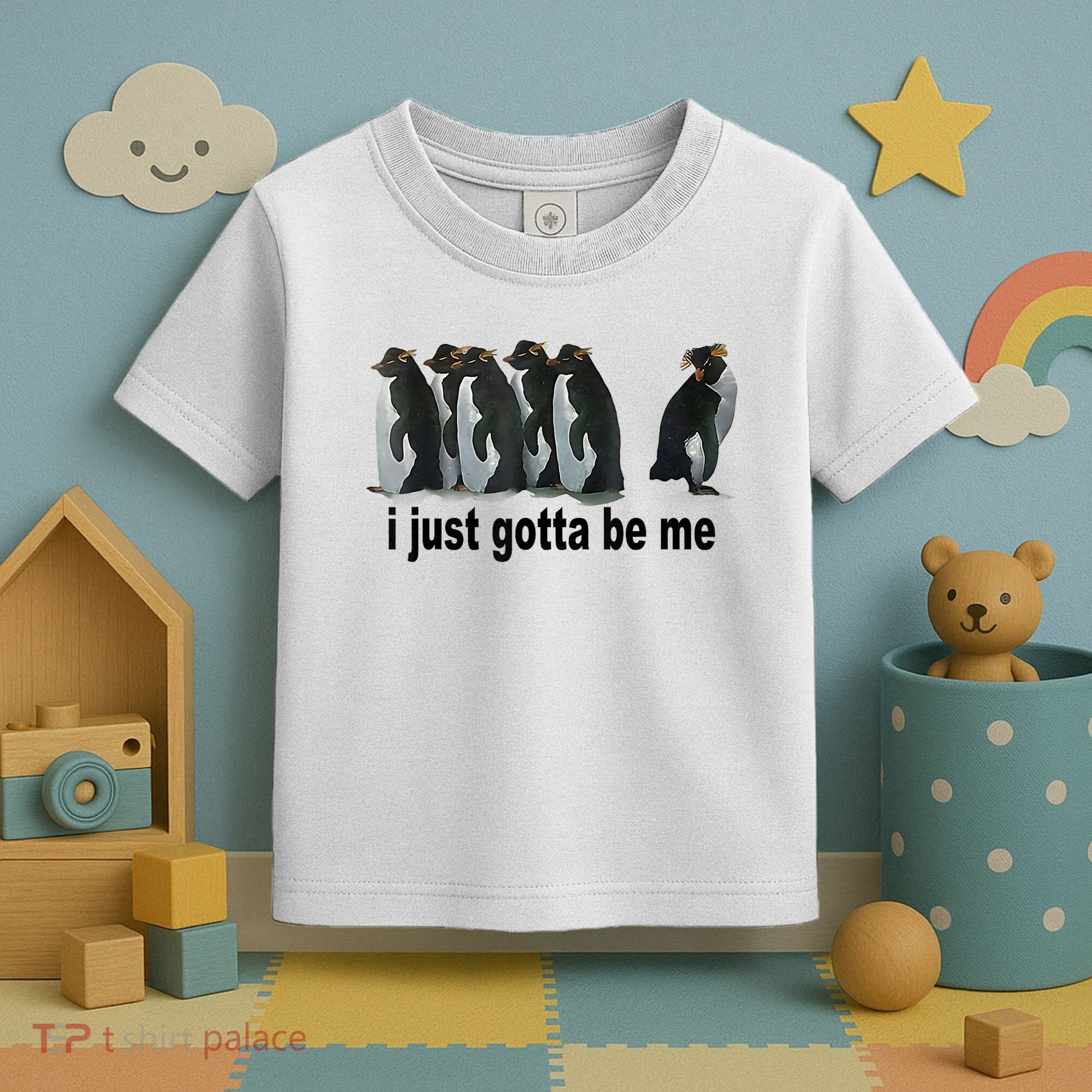 I Just Gotta Be Me Penguin Funny Gift Toddler T-Shirt