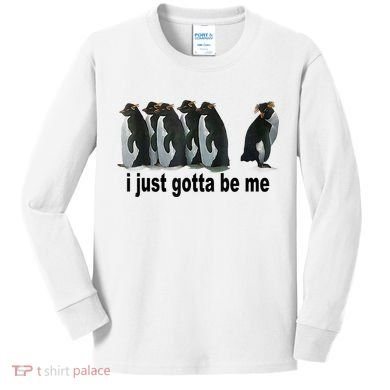 I Just Gotta Be Me Penguin Funny Gift Kids Long Sleeve Shirt