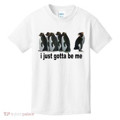 I Just Gotta Be Me Penguin Funny Gift Kids T-Shirt