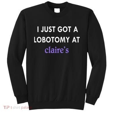 I Just Got A Lobotomy At Sweatshirt