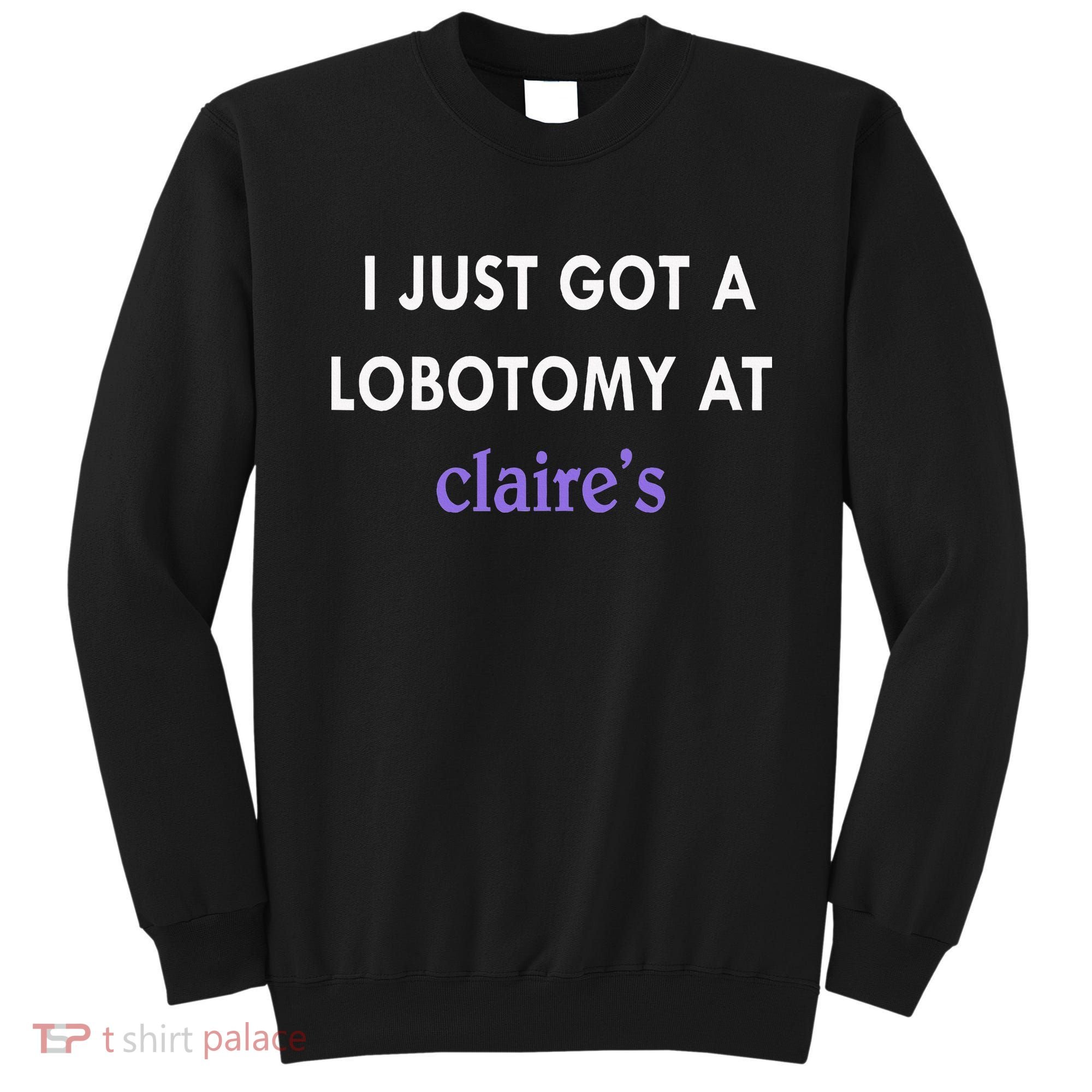 I Just Got A Lobotomy At Sweatshirt