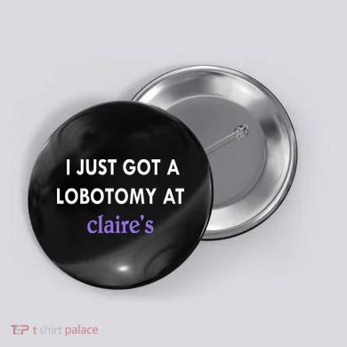 I Just Got A Lobotomy At Button