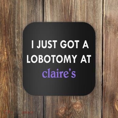 I Just Got A Lobotomy At Coaster