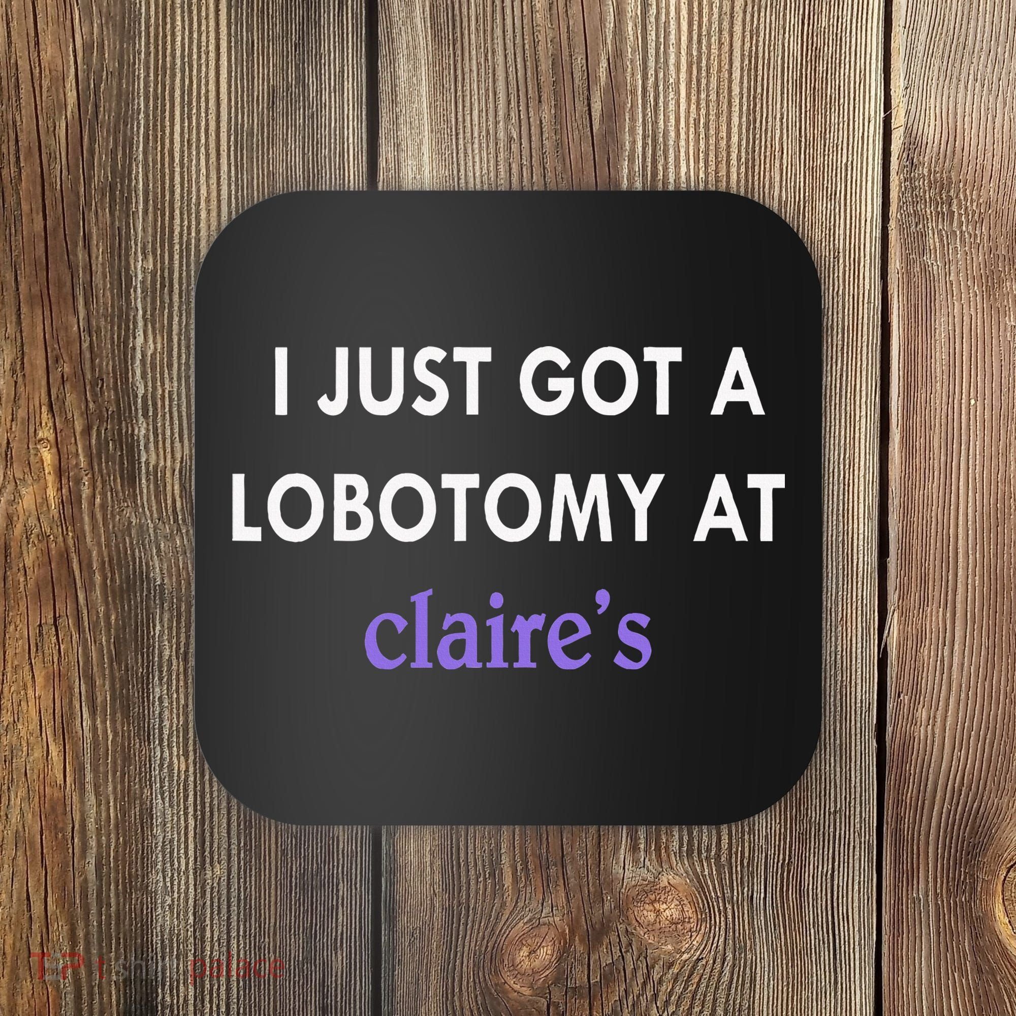 I Just Got A Lobotomy At Coaster