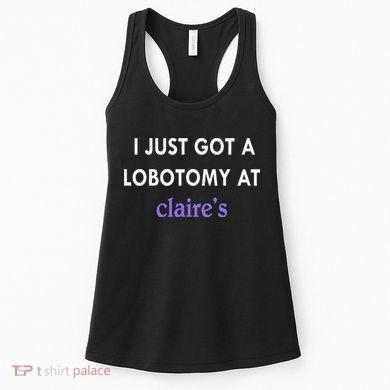 I Just Got A Lobotomy At Women's Tank Top