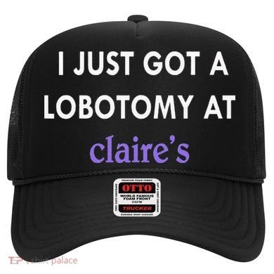 I Just Got A Lobotomy At Hat