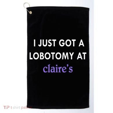 I Just Got A Lobotomy At Golf Towel