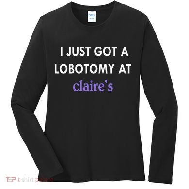 I Just Got A Lobotomy At Women's Long Sleeve Shirt