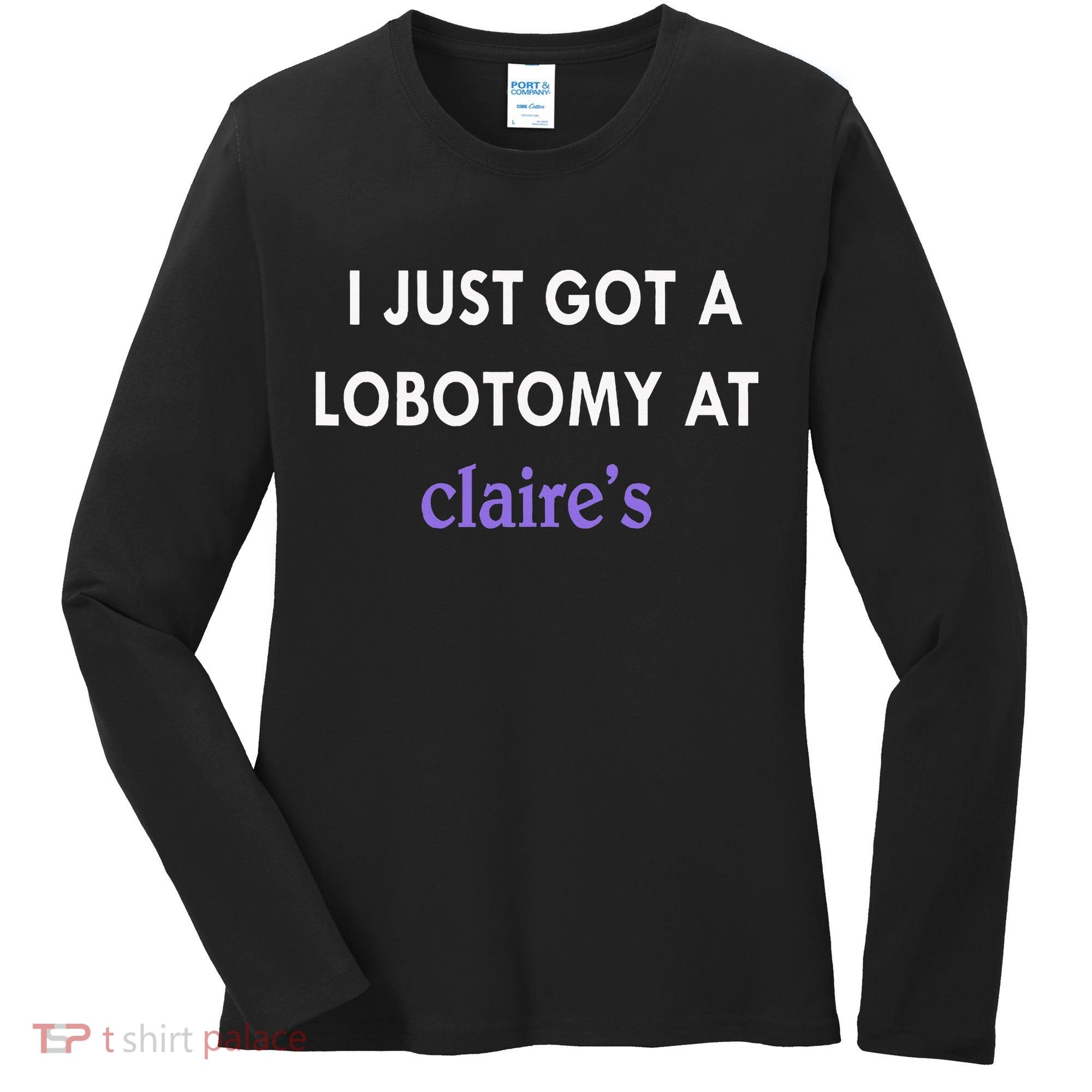 I Just Got A Lobotomy At Women's Long Sleeve Shirt
