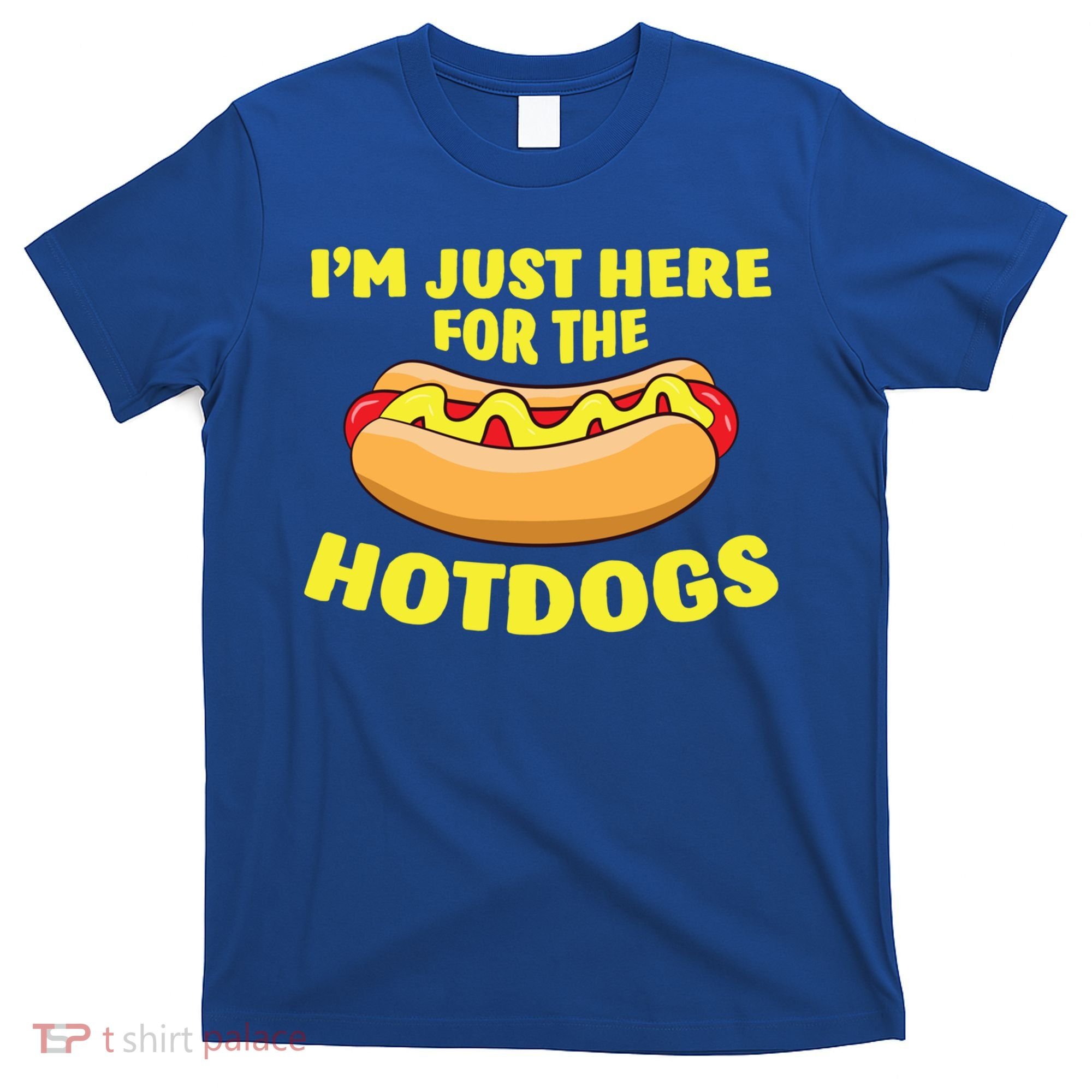 I'm Just Here For The Hotdogs Funny Hot Dog Gift T-Shirt