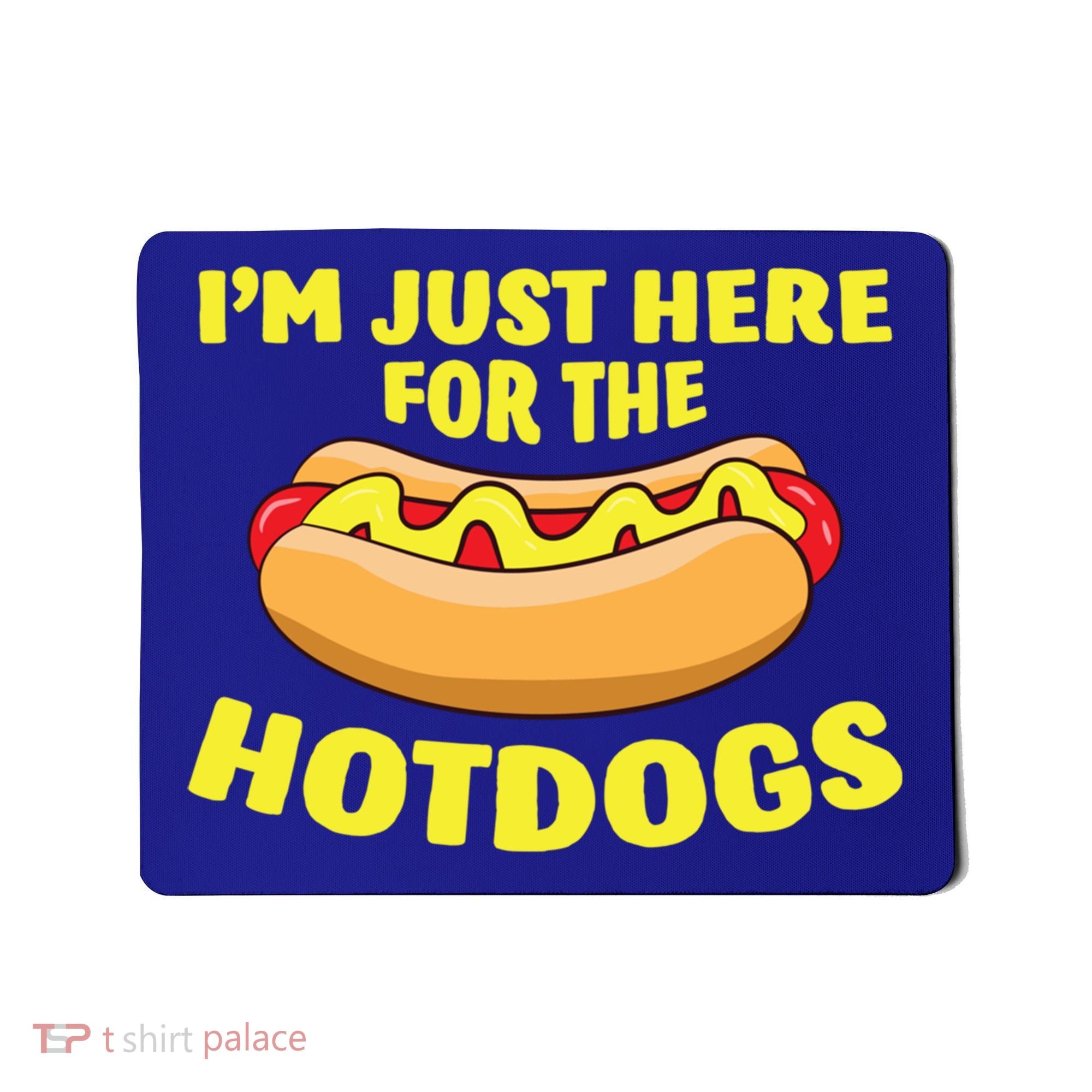 I'm Just Here For The Hotdogs Funny Hot Dog Gift Mousepad