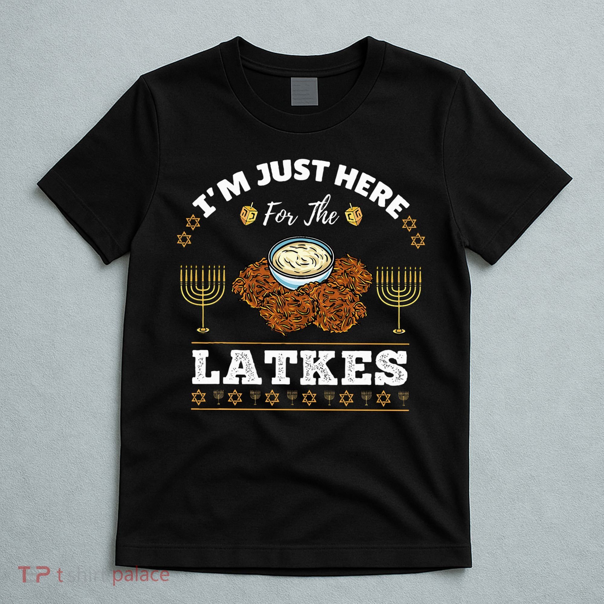 Im Just Here For The Latkes Chanukah Hanukkah  T-Shirt