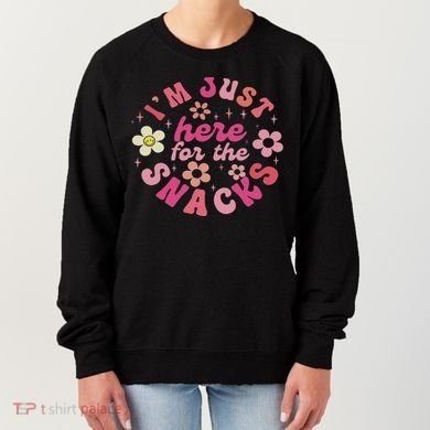 I'm Just Here For The Snacks Funny Saying Women's Sweatshirt