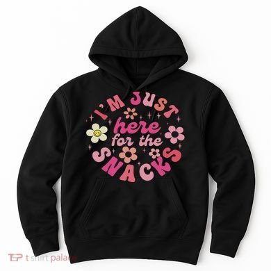 I'm Just Here For The Snacks Funny Saying Hoodie