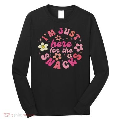 I'm Just Here For The Snacks Funny Saying Long Sleeve Shirt
