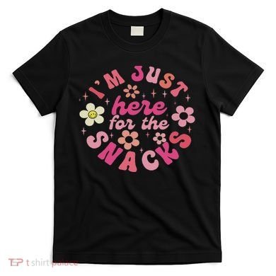 I'm Just Here For The Snacks Funny Saying T-Shirt