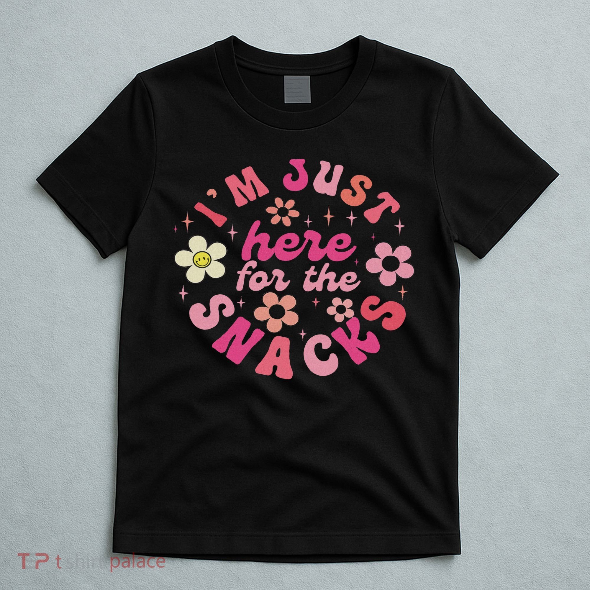 I'm Just Here For The Snacks Funny Saying T-Shirt