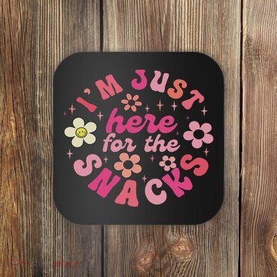I'm Just Here For The Snacks Funny Saying Coaster