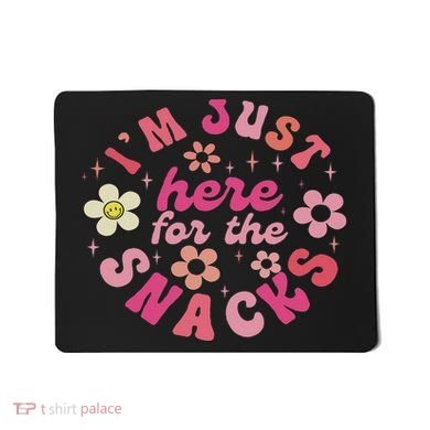 I'm Just Here For The Snacks Funny Saying Mousepad