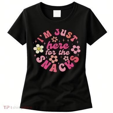 I'm Just Here For The Snacks Funny Saying Women's T-Shirt