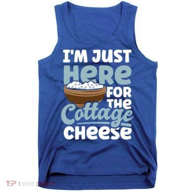 IM Just Here For The Cottage Cheese Enthusiast Gift Tank Top