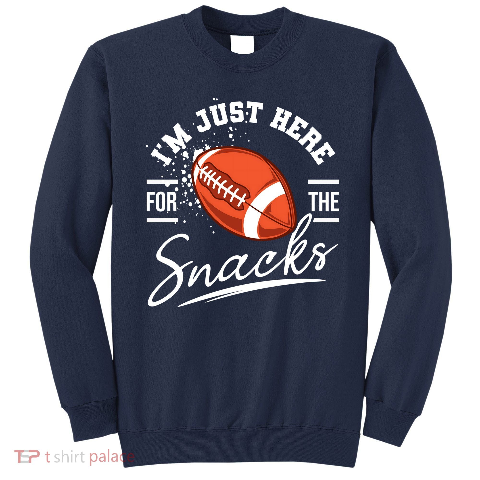 I'm Just Here For The Snacks Funny Football Sweatshirt