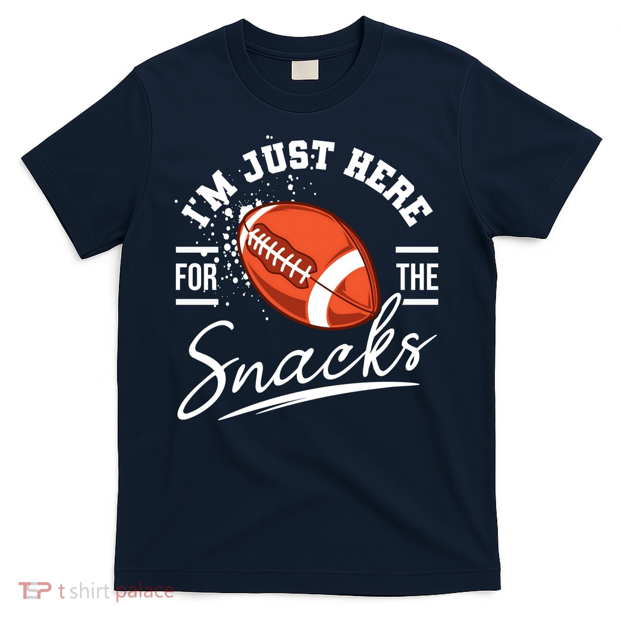 I'm Just Here For The Snacks Funny Football T-Shirt