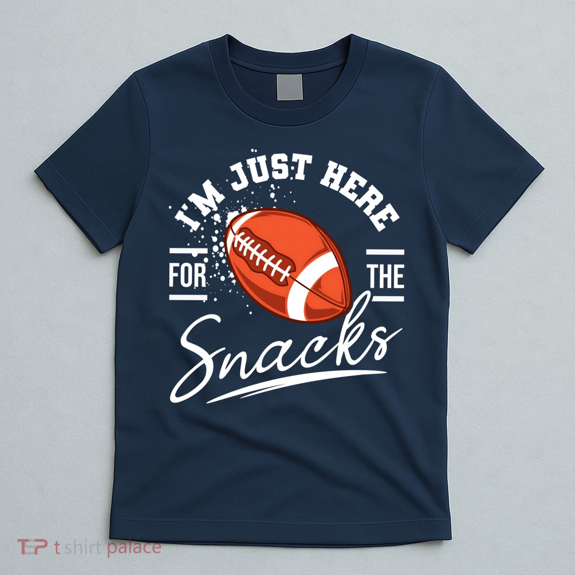 I'm Just Here For The Snacks Funny Football T-Shirt