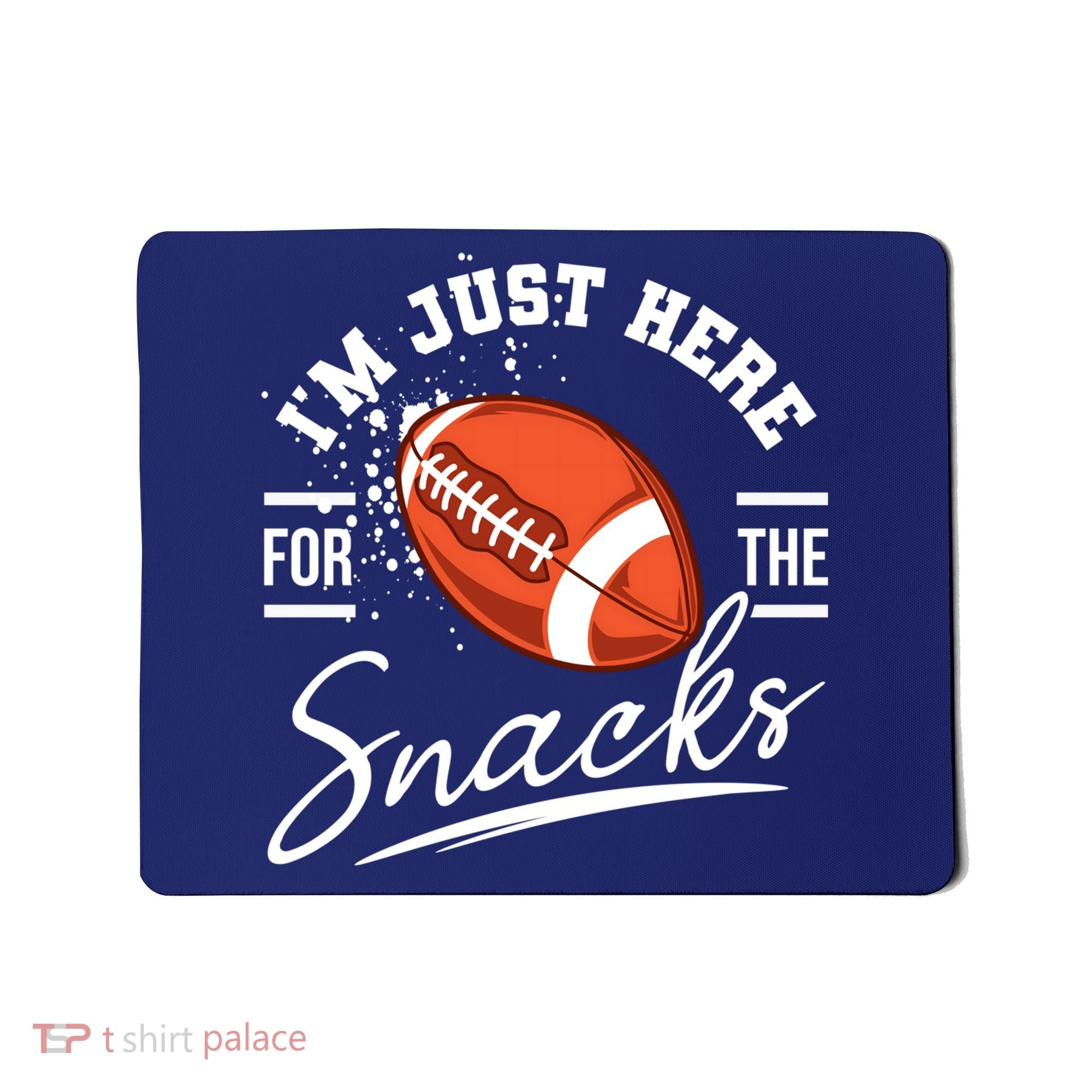 I'm Just Here For The Snacks Funny Football Mousepad