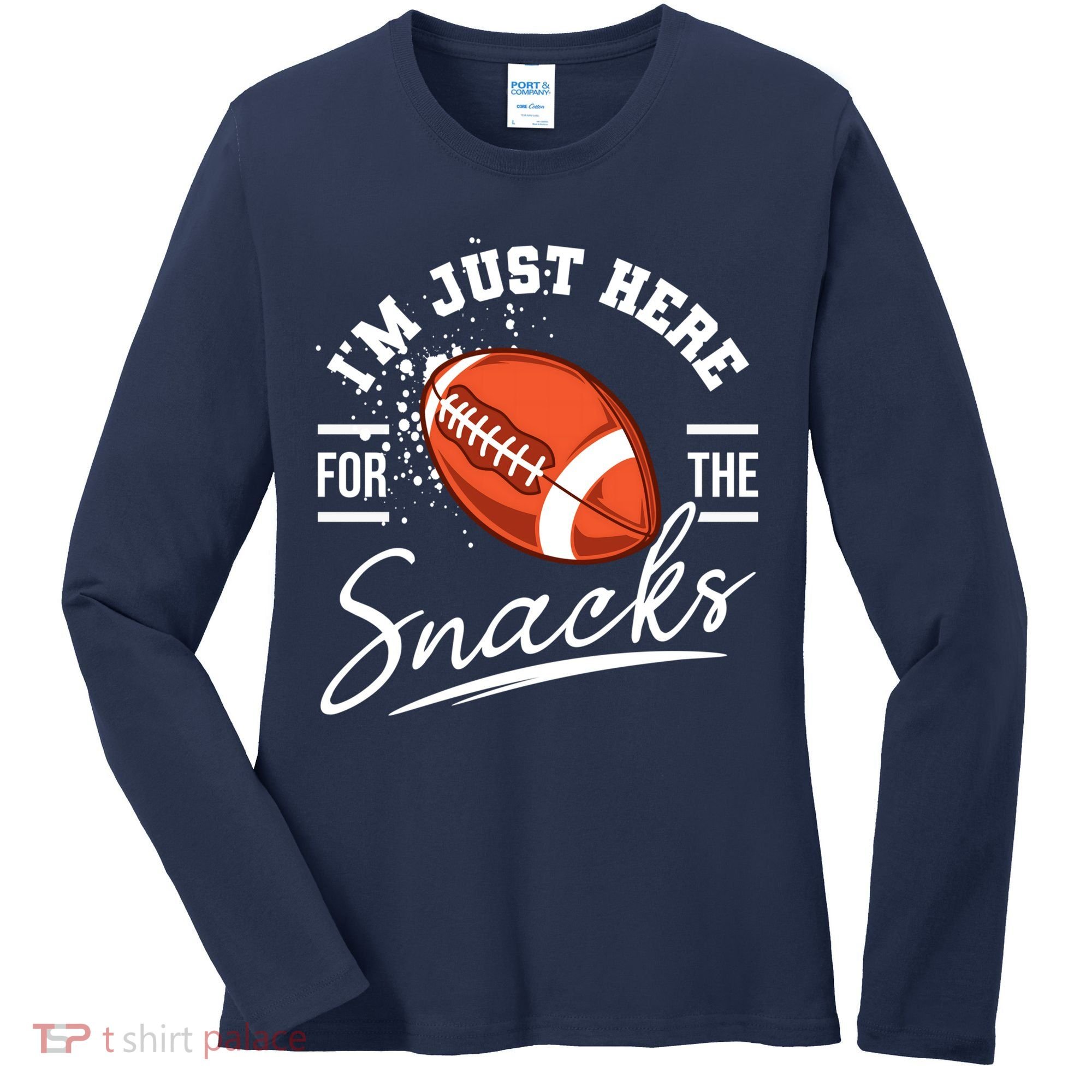 I'm Just Here For The Snacks Funny Football Women's Long Sleeve Shirt