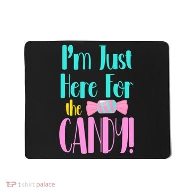 Im Just Here For The Candy Halloween Mousepad