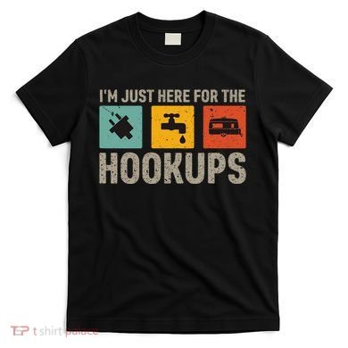 IM Just Here For The Hookups T-Shirt