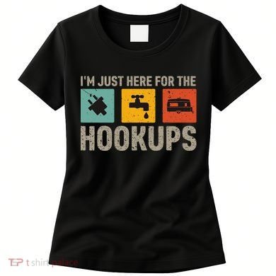 IM Just Here For The Hookups Women's T-Shirt