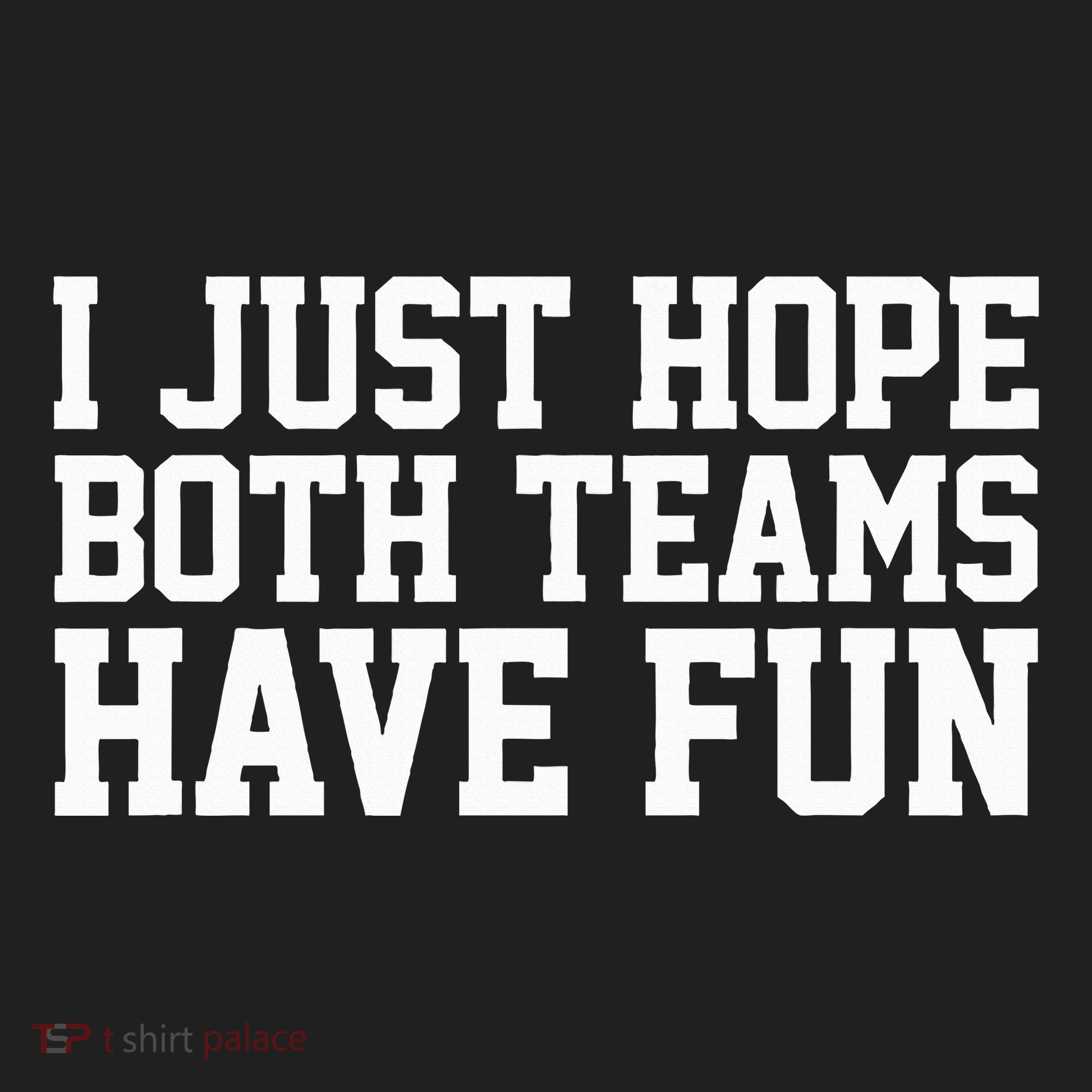I Just Hope Both Teams Have Fun Women's Sweatshirt
