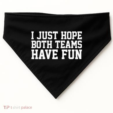 I Just Hope Both Teams Have Fun USA-Made Doggie Bandana