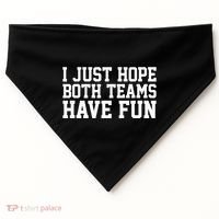 I Just Hope Both Teams Have Fun USA-Made Doggie Bandana thumb 0