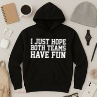 I Just Hope Both Teams Have Fun Hoodie thumb 3