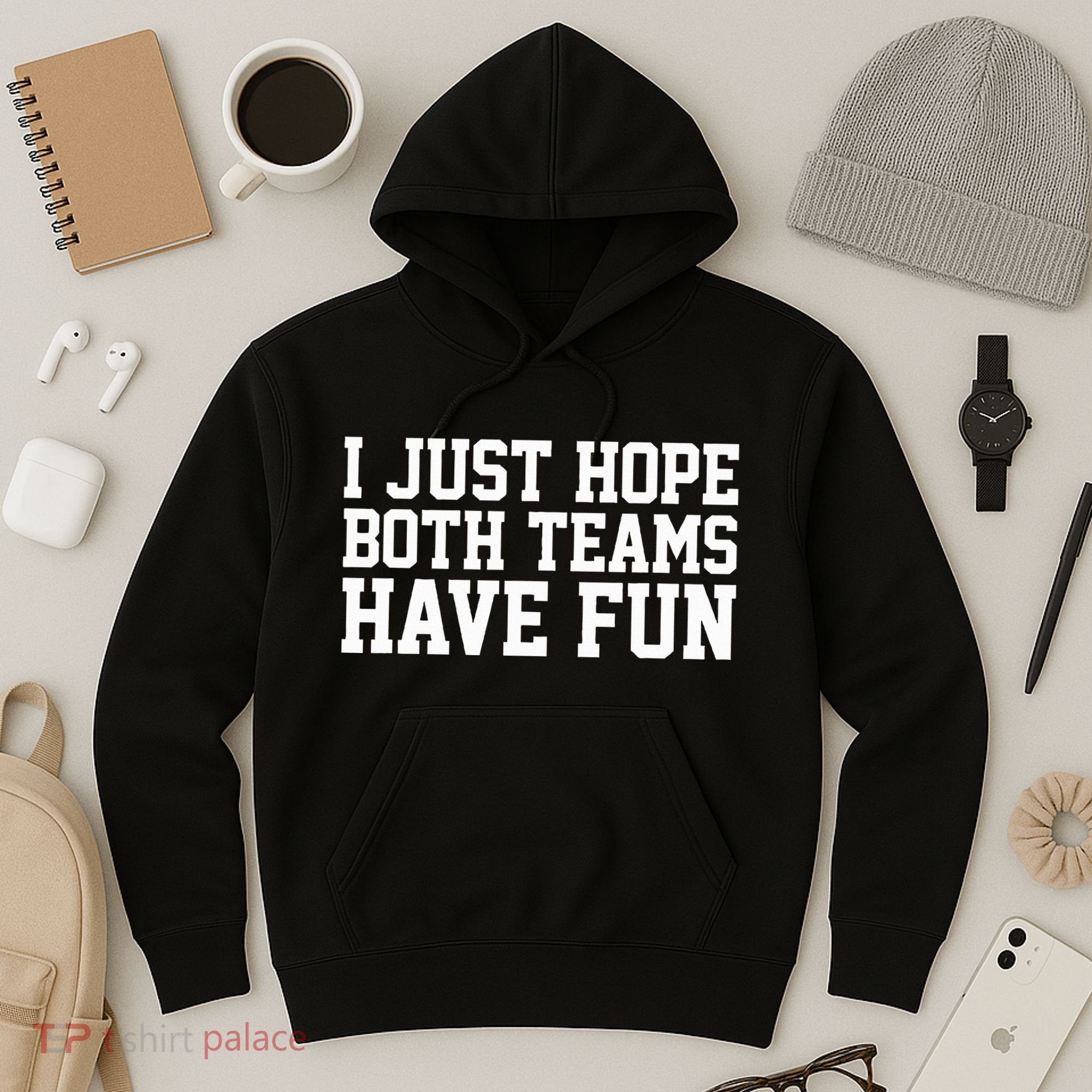 I Just Hope Both Teams Have Fun Hoodie