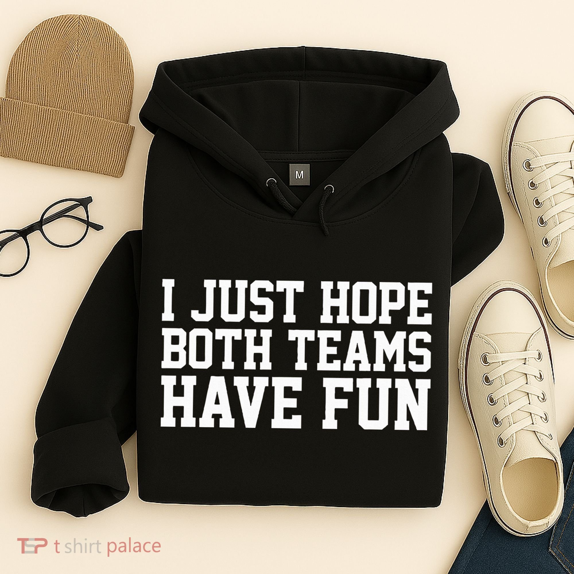 I Just Hope Both Teams Have Fun Hoodie