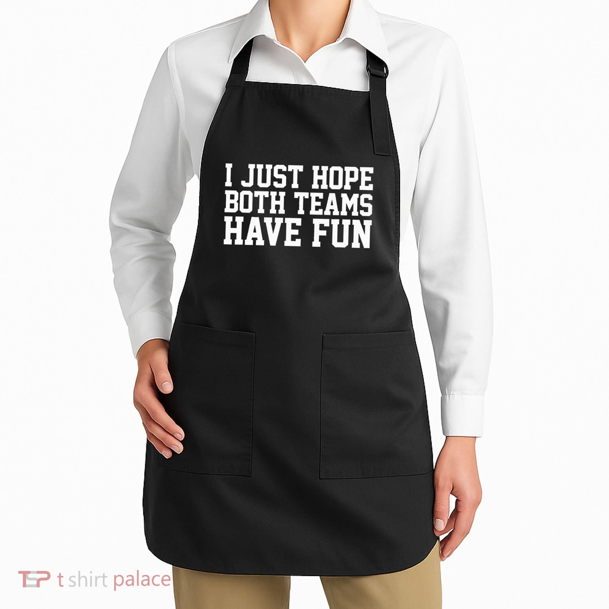 I Just Hope Both Teams Have Fun Apron