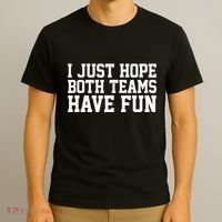 I Just Hope Both Teams Have Fun T-Shirt thumb 3