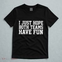 I Just Hope Both Teams Have Fun T-Shirt thumb 5