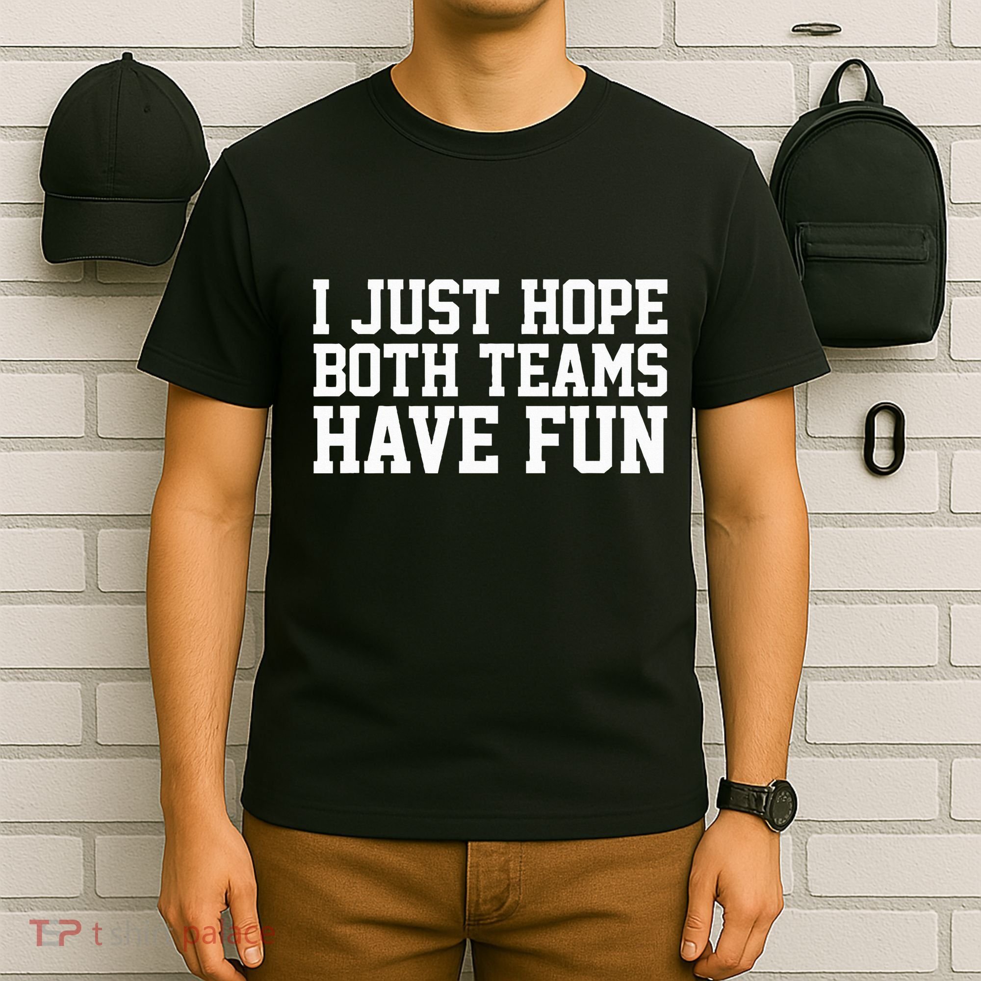 I Just Hope Both Teams Have Fun T-Shirt