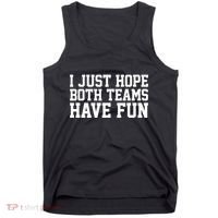 I Just Hope Both Teams Have Fun Tank Top thumb 0