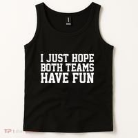 I Just Hope Both Teams Have Fun Tank Top thumb 2